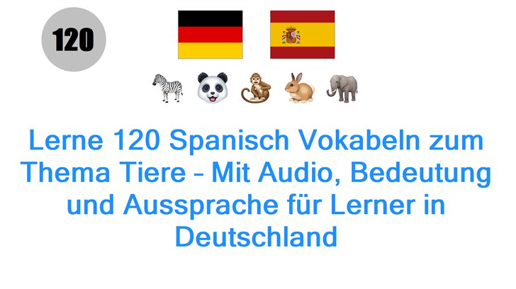 Lerne 120 Spanisch Vokabeln zum Thema Tiere – Mit Audio, Bedeutung und Aussprache für Lerner in Deutschland